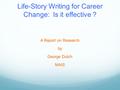 Life-Story Writing for Career Change: Is it effective ? A Report on Research by George Dutch MAIS.