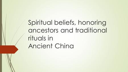 Spiritual beliefs, honoring ancestors and traditional rituals in Ancient China.