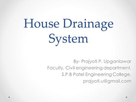 House Drainage System By- Prajyoti P. Upganlawar