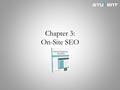 Chapter 3: On-Site SEO. Chapter Objectives Identify the keywords that would be most worthwhile for a website to target in its search engine optimization.