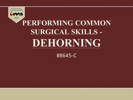 PERFORMING COMMON SURGICAL SKILLS - DEHORNING #8645-C.