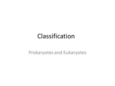 Prokaryotes and Eukaryotes