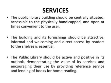 The public library building should be centrally situated, accessible to the physically handicapped, and open at times convenient to the user. The building.