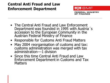 Central Anti Fraud and Law Enforcement Department The Central Anti Fraud and Law Enforcement Department was founded in 1995 with Austria´s accession to.