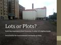 Lots or Plots? Exploring responses to food insecurity in urban US neighborhoods Presented by the Environmental Community of Olney.