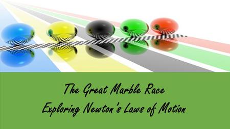 The Great Marble Race Exploring Newton’s Laws of Motion.