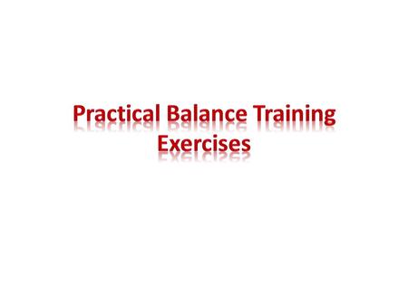  Static balance control ◦ Maintaining sitting. ◦ Half-kneeling, ◦ Tall kneeling, ◦ Standing postures on a firm surface, ◦ Tandem, Single-leg stance.