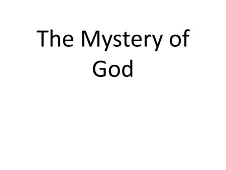 The Mystery of God. Revelation of God How do we know God exists? How do I know my religion is right? Who cares? (indifference) Knowing God as a topic.