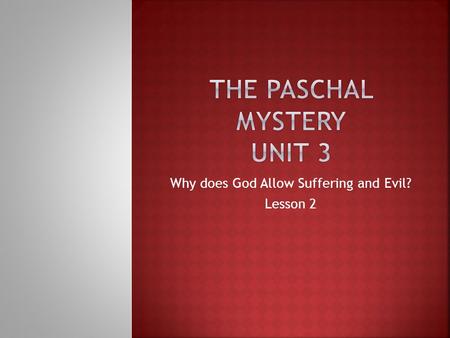 Why does God Allow Suffering and Evil? Lesson 2.  Christians believe that it doesn’t make logical sense to conceive God as a partly evil cause of suffering.