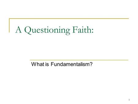 1 A Questioning Faith: What is Fundamentalism?. What many think 2.