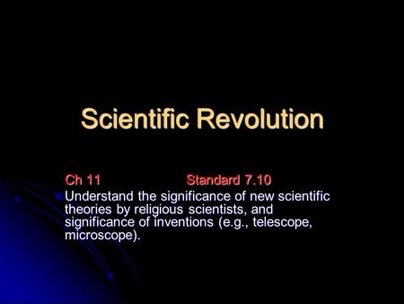 Scientific Revolution Ch 11Standard 7.10 Understand the significance of new scientific theories by religious scientists, and significance of inventions.