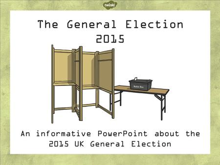 The General Election 2015 An informative PowerPoint about the 2015 UK General Election.