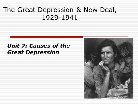 The Great Depression & New Deal, 1929-1941 Unit 7: Causes of the Great Depression.