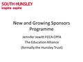 New and Growing Sponsors Programme Jennifer Jewitt FCCA CPFA The Education Alliance (formally the Hunsley Trust)