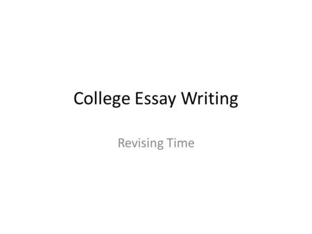 College Essay Writing Revising Time. Agenda for Day 4 Do Now: complete the handout on Diction and prepare to share Focus Lesson: Revising Exercises- continuing.