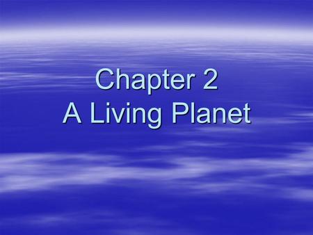 Chapter 2 A Living Planet. The Solar System  Consists of the sun and nine planets and other celestial bodies –Comets: spheres of ice and dust –Asteroids: