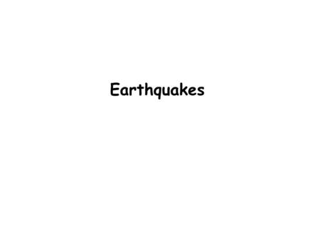 Earthquakes.