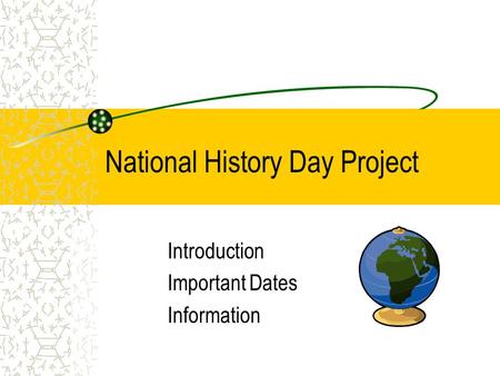 National History Day Project Introduction Important Dates Information.