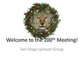 Welcome to the 100 th Meeting! San Diego Lyncean Group.