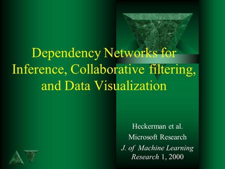 Dependency Networks for Inference, Collaborative filtering, and Data Visualization Heckerman et al. Microsoft Research J. of Machine Learning Research.