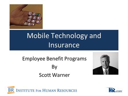 Mobile Technology and Insurance Employee Benefit Programs By Scott Warner.