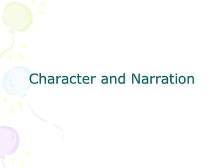 Character and Narration. A good character has some kind of internal conflict. A character who has no problems becomes unbelievable and boring. Impossible.