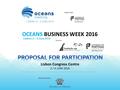 OCEANS BUSINESS WEEK 2016 Lisbon Congress Centre 2 / 4 JUNE 2016 Organização Alto Patrocínio Parceria Lisbon | 2 – 4 June 2016.