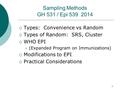 Sampling Methods GH 531 / Epi 539 2014  Types: Convenience vs Random  Types of Random: SRS, Cluster  WHO EPI (Expanded Program on Immunizations)  Modifications.