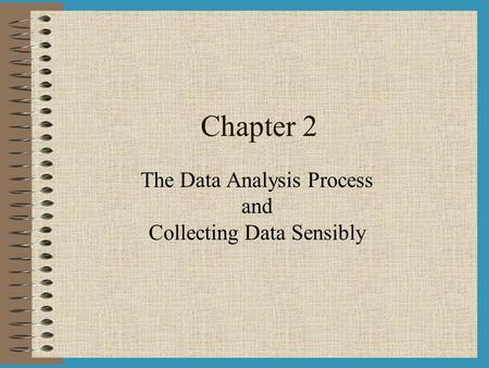 Chapter 2 The Data Analysis Process and Collecting Data Sensibly.