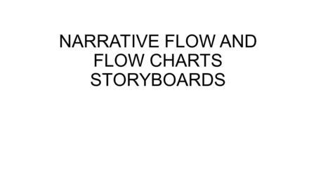 NARRATIVE FLOW AND FLOW CHARTS STORYBOARDS. LINEAR Linear – The game story starts and the player will be confronted with a predetermined series of challenges.