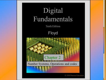 © 2009 Pearson Education, Upper Saddle River, NJ 07458. All Rights ReservedFloyd, Digital Fundamentals, 10 th ed Digital Fundamentals Tenth Edition Floyd.