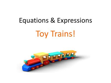 Equations & Expressions Toy Trains!. Teacher Stuff Grade 7 Expressions & Equations 7.EE.3 Solve multi‐step real‐life and mathematical problems posed with.