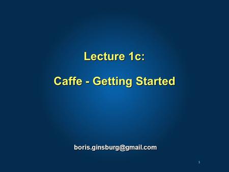 Lecture 1c: Caffe - Getting Started