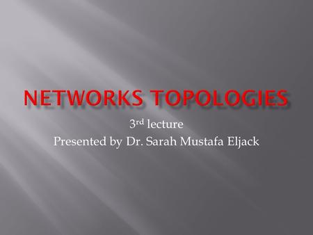 3 rd lecture Presented by Dr. Sarah Mustafa Eljack.