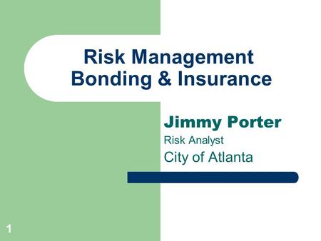 1 Risk Management Bonding & Insurance Jimmy Porter Risk Analyst City of Atlanta.