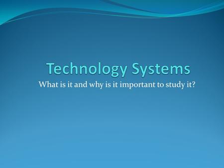 What is it and why is it important to study it?.  The Study of the human quest for SOLUTIONS  Gives us the tools and devices that make day to day life.