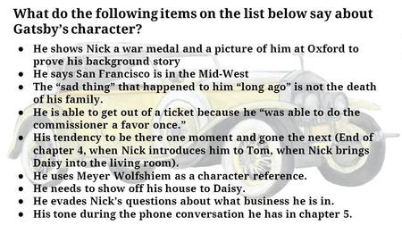 What do the following items on the list below say about Gatsby’s character? ● He shows Nick a war medal and a picture of him at Oxford to prove his background.