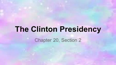 The Clinton Presidency Chapter 20, Section 2. The 1992 Election ●1991 (End of Persian Gulf War) - Bush had approval rating of 91% o Bush raised taxes.