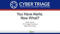 © 2016 You Have Alerts. Now What? Brian Carrier VP of Digital Forensics Basis Technology 1.