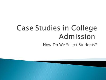 How Do We Select Students?.  Nancy Gibson, Senior Associate Director ◦ Denison University  Michele C. Brown, Senior Assistant Director ◦ The Ohio State.