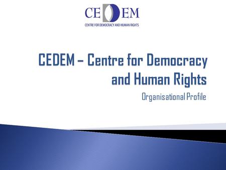 Organisational Profile.  CEDEM was founded in 1998 in Podgorica, Montenegro as a non-profit association of citizens.  CEDEM was the first organization.