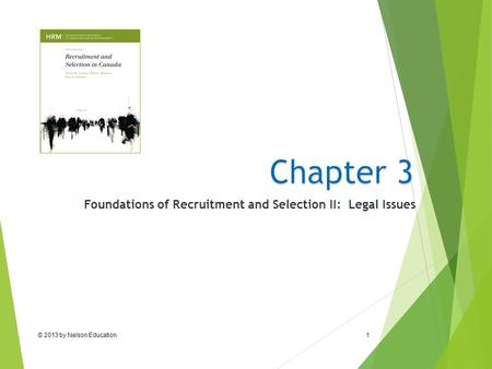 © 2013 by Nelson Education1 Foundations of Recruitment and Selection II: Legal Issues.