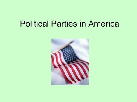 Political Parties in America. Political Party It is an association of voters with common interests who want to influence government decision-making by.