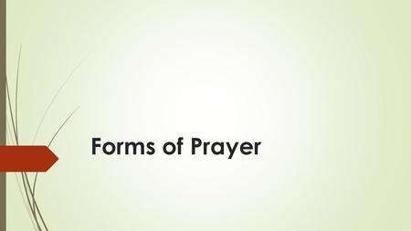 Forms of Prayer. Defining Prayer  Prayer is an expression of faith that allows us to communicate with God.