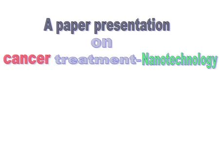  Introduction  Causes of cancer  Detection  Cancer Treatment Conventional Nanotechnology  Conclusion Contents.