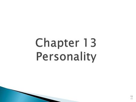 13 -1.  How do psychologists define and use the concept of personality?  What do the theories of Freud and his successors tell us about the structure.