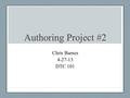 Authoring Project #2 Chris Barnes 4-27-13 DTC 101.