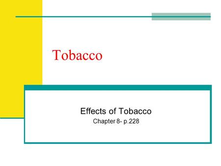 Tobacco Effects of Tobacco Chapter 8- p.228. Why do teens begin using tobacco? Parents/family members use tobacco Peer pressure Want to seem “grown up”