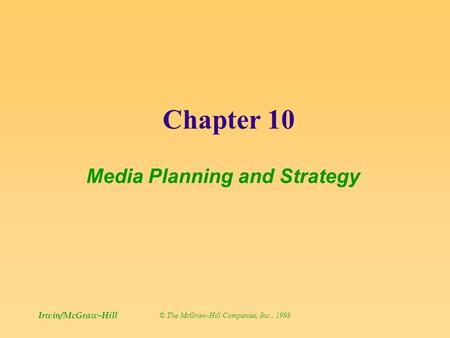 Chapter 10 Media Planning and Strategy © The McGraw-Hill Companies, Inc., 1998 Irwin/McGraw-Hill.