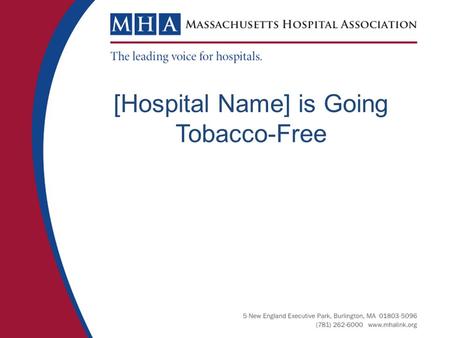 [Hospital Name] is Going Tobacco-Free. Healing Inside and Out [Hospital Name] has joined a statewide initiative supported by the Massachusetts Hospital.